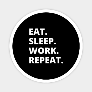 Eat Sleep Work Repeat Magnet